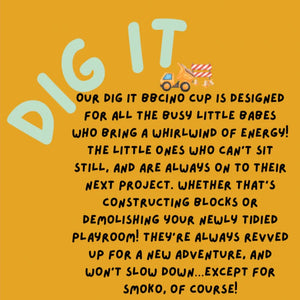 Dig It Babycino Cup