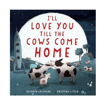 I`ll Love You Till The Cow Comes Home