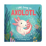 I Love Being An Axolotl (Padded BB)