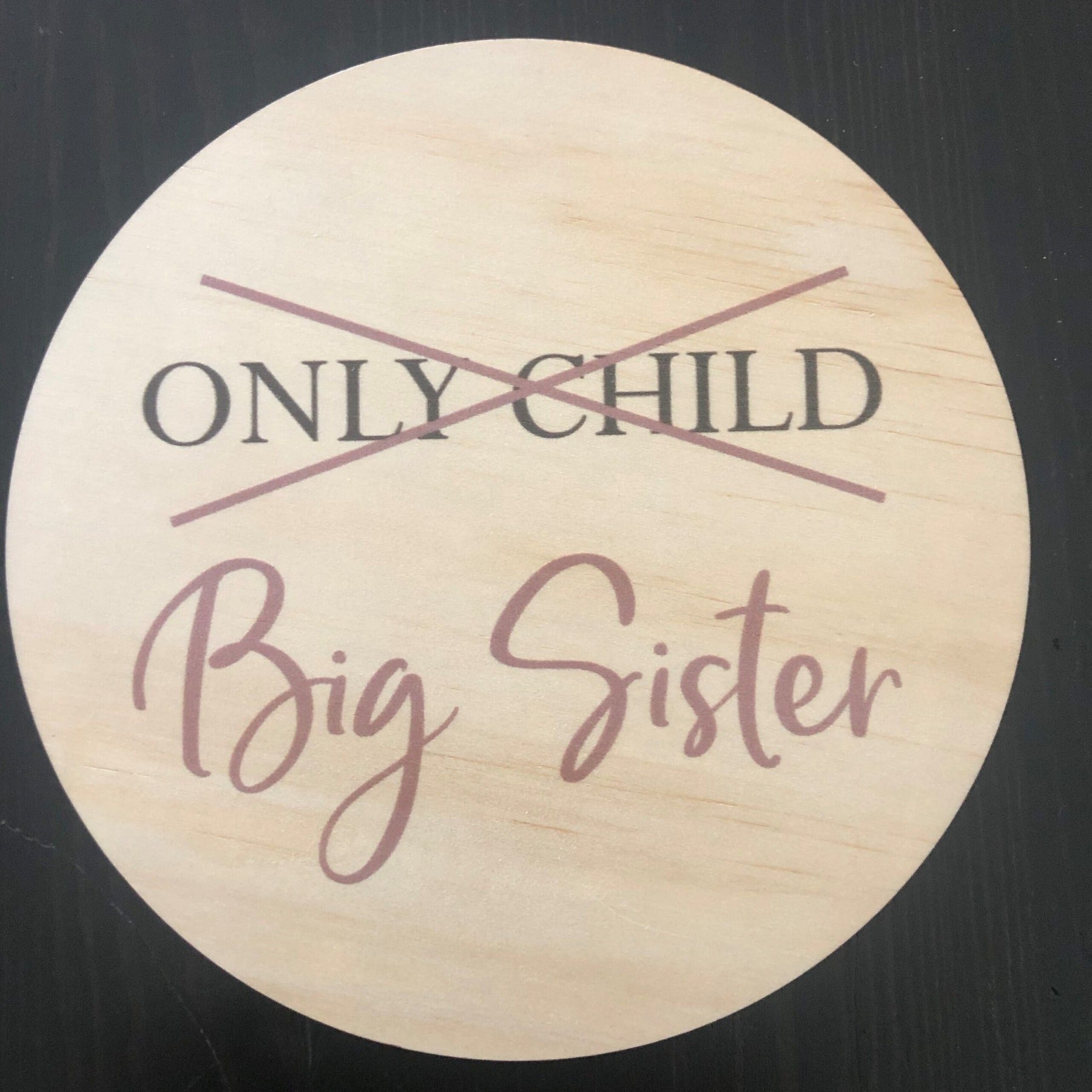 Wood Disc - Only Child to Big Sister