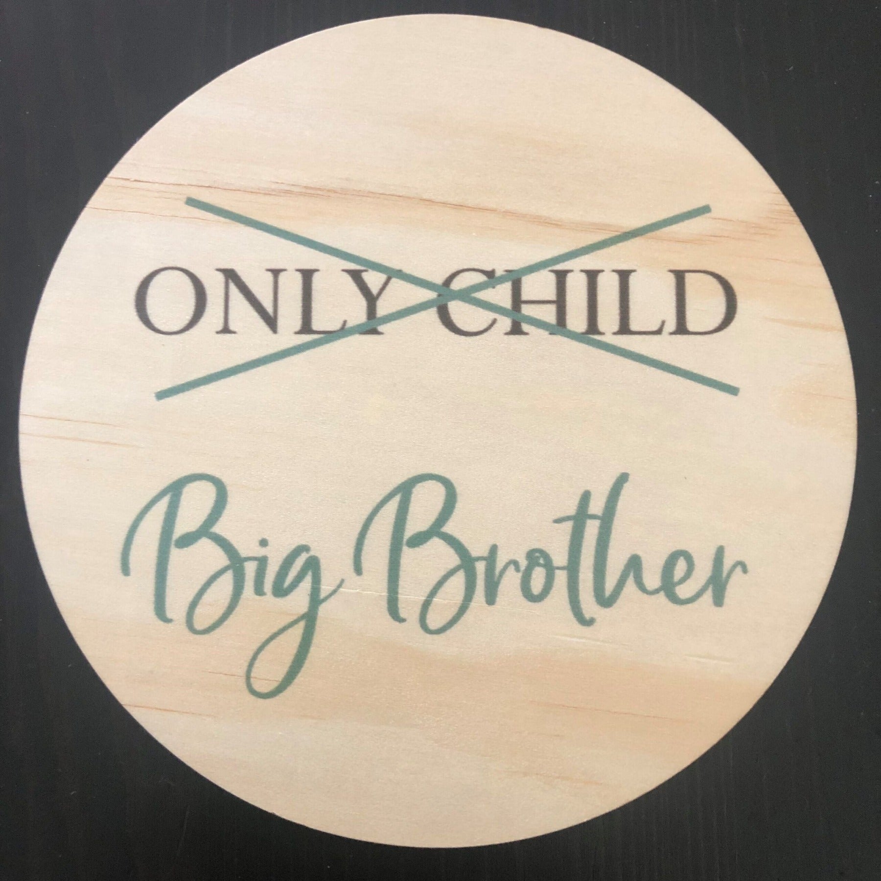 Wood Disc - Only Child to Big Brother