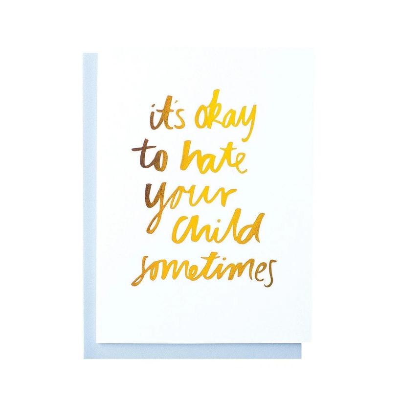 Its Ok to Hate Your Child Greeting Card